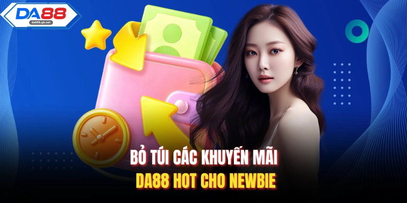 Bỏ túi các khuyến mãi Da88 hot cho newbie