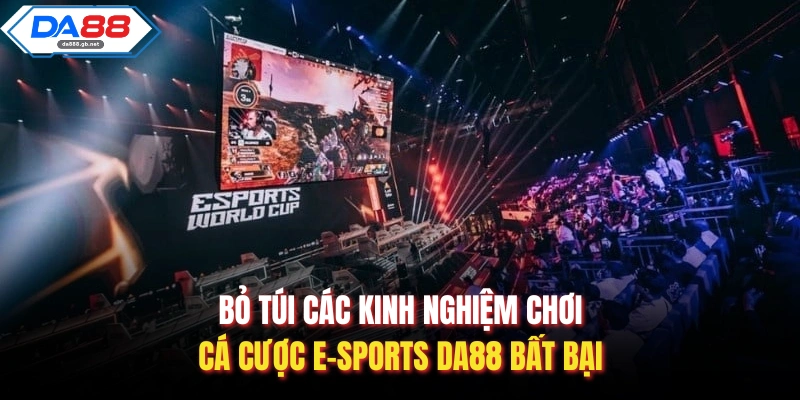 Bỏ túi các kinh nghiệm chơi cá cược E-Sports Da88 bất bại