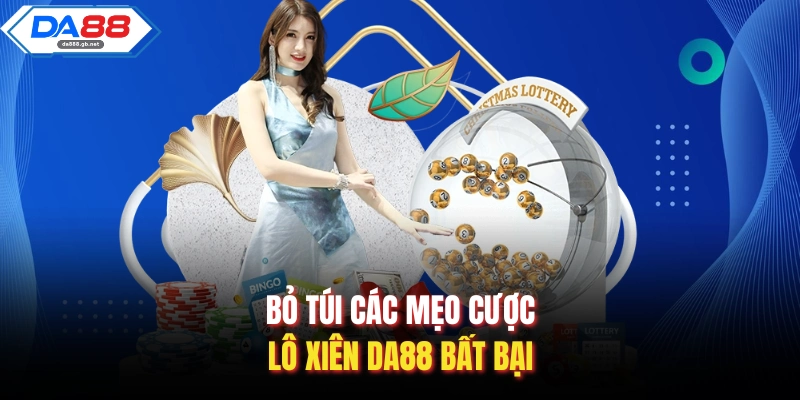 Bỏ túi các mẹo cược lô xiên Da88 bất bại