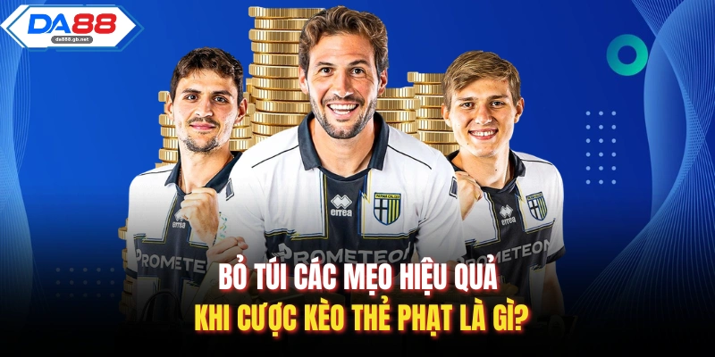 Bỏ túi các mẹo hiệu quả khi cược kèo thẻ phạt là gì?