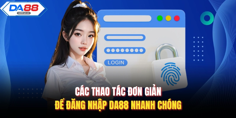 Các thao tác đơn giản để đăng nhập Da88 nhanh chóng