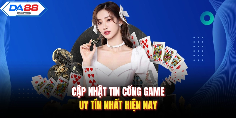 Cập nhật tin cổng game uy tín nhất hiện nay