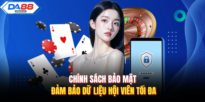 Chính sách bảo mật đảm bảo dữ liệu hội viên tối đa
