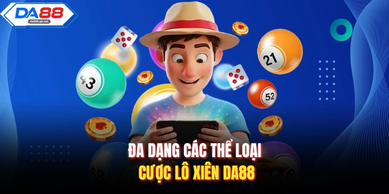 Đa dạng các thể loại cược lô xiên Da88