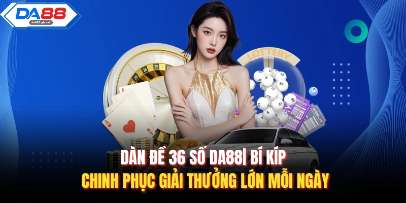 Dàn Đề 36 Số Da88