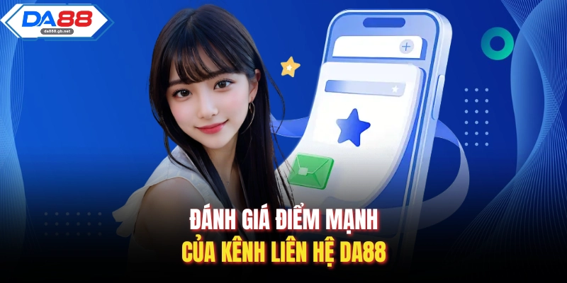 Đánh giá điểm mạnh của kênh liên hệ Da88