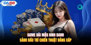 Game Bài Mậu Binh Da88