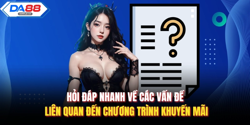 Hỏi đáp nhanh về các vấn đề liên quan đến chương trình khuyến mãi