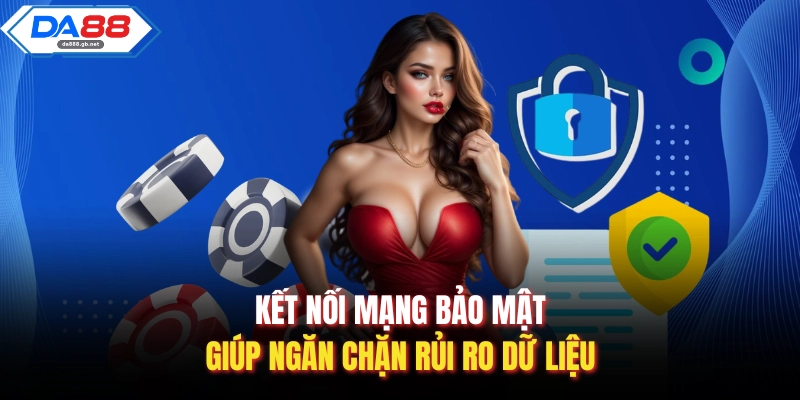 Kết nối mạng bảo mật giúp ngăn chặn rủi ro dữ liệu