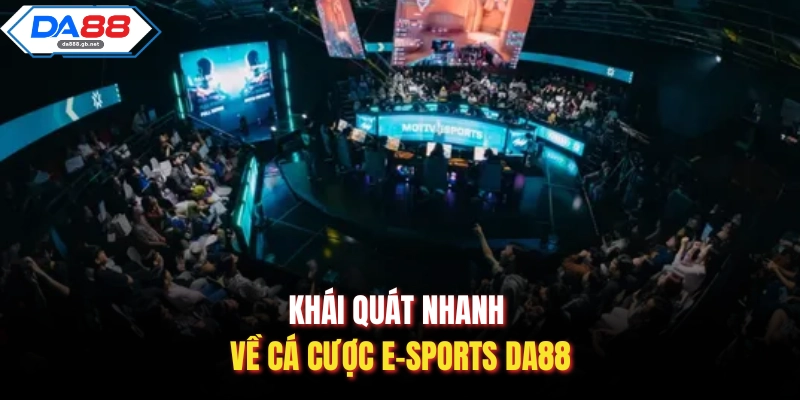 Khái quát nhanh về cá cược E-Sports Da88