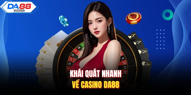 Khái quát nhanh về Casino Da88