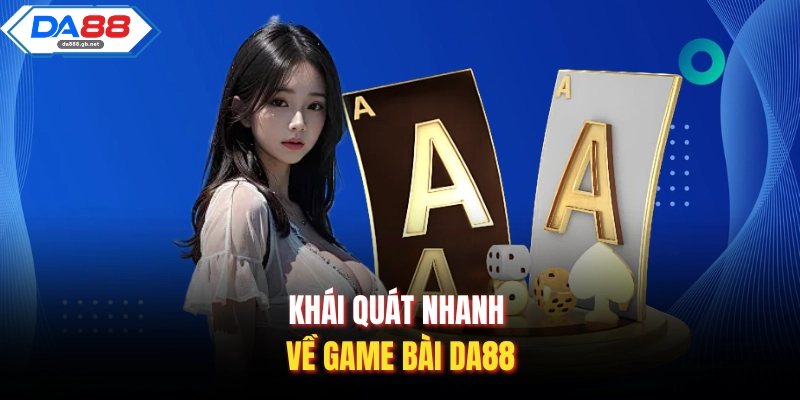 Khái quát nhanh về game bài Da88