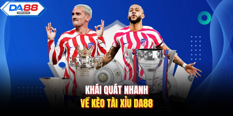 Khái quát nhanh về kèo tài xỉu Da88