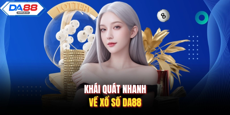 Khái quát nhanh về xổ số Da88
