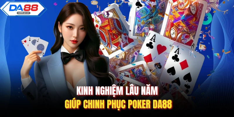 Kinh nghiệm lâu năm giúp chinh phục poker DA88