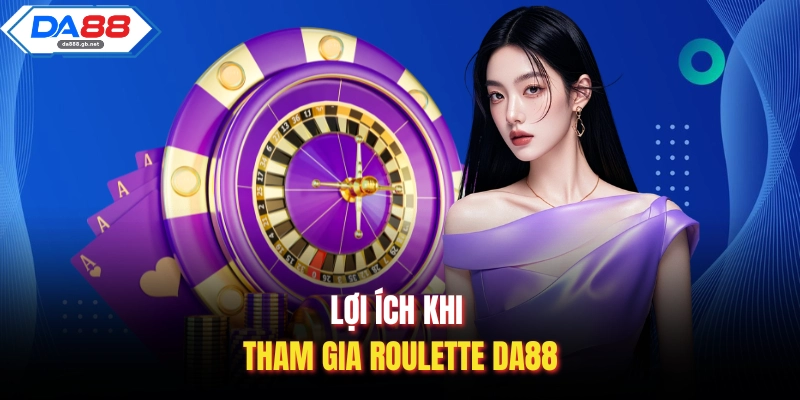 Lợi ích khi tham gia Roulette DA88