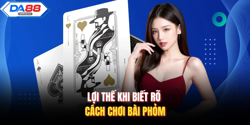 Lợi thế khi biết rõ cách chơi bài phỏm