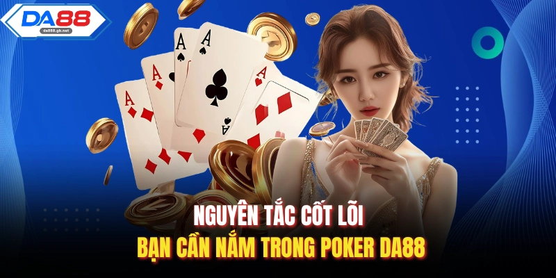 Nguyên tắc cốt lõi bạn cần nắm trong poker DA88