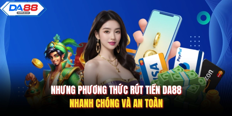 Nhưng phương thức rút tiền Da88 nhanh chóng và an toàn