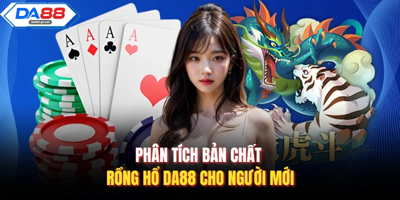 Phân tích bản chất rồng hổ Da88 cho người mới