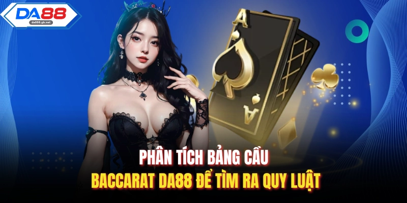 Phân tích bảng cầu baccarat Da88 để tìm ra quy luật