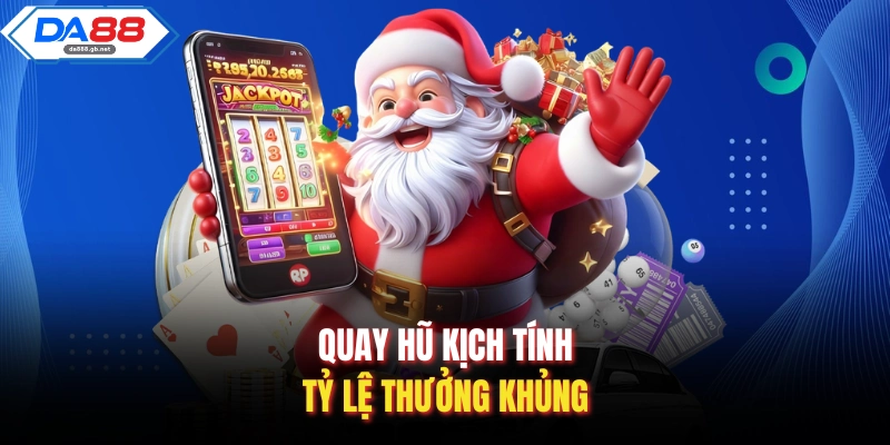 Quay hũ kịch tính, tỷ lệ thưởng khủng
