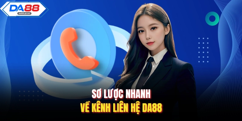 Sơ lược nhanh về kênh liên hệ Da88