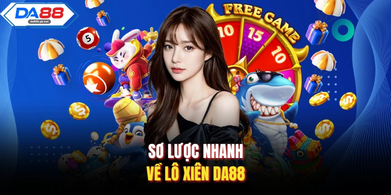 Sơ lược nhanh về lô xiên Da88