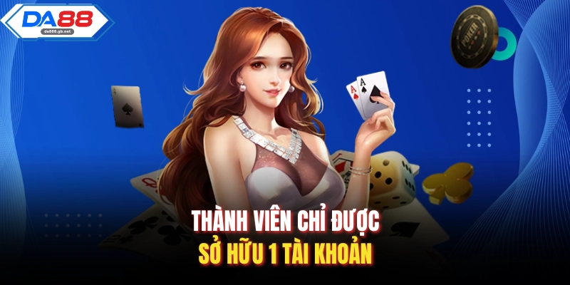 Thành viên chỉ được sở hữu 1 tài khoản 