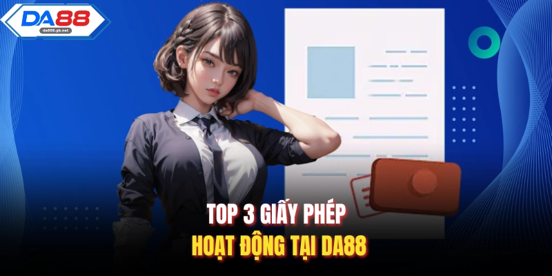 Top 3 giấy phép hoạt động tại Da88
