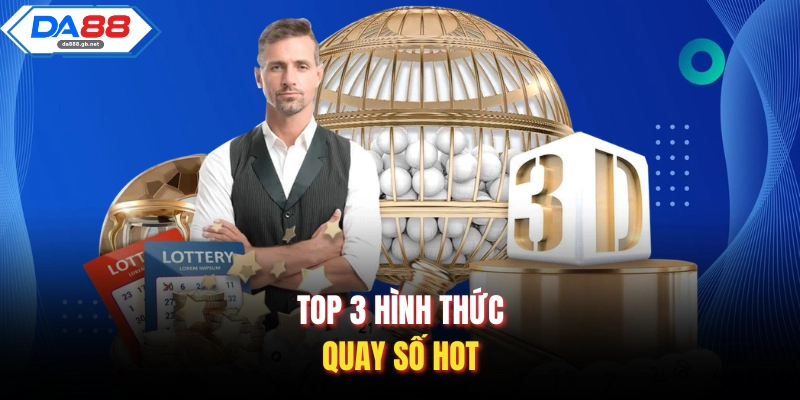 Top 3 hình thức quay số hot