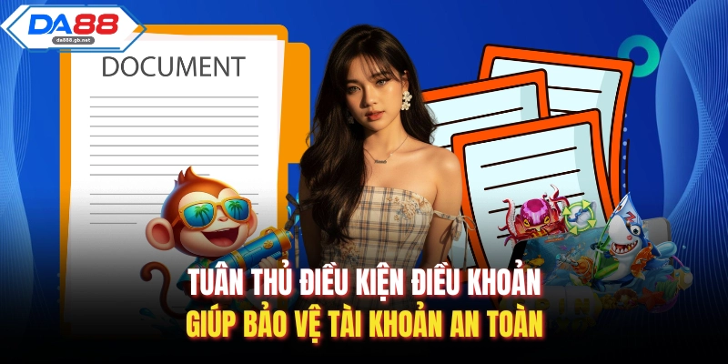 Tuân thủ điều kiện điều khoản giúp bảo vệ tài khoản an toàn