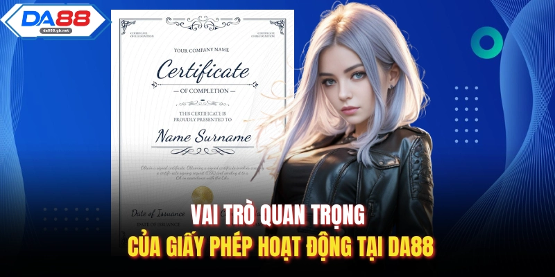 Vai trò quan trọng của giấy phép hoạt động tại Da88