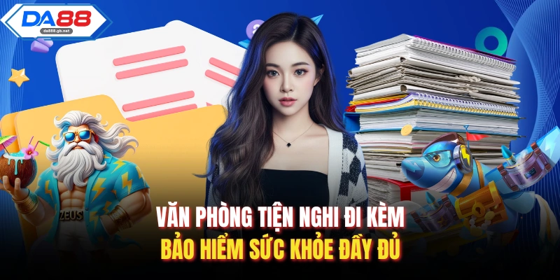 Văn phòng tiện nghi đi kèm bảo hiểm sức khỏe đầy đủ